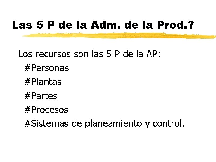 Las 5 P de la Adm. de la Prod. ? Los recursos son las