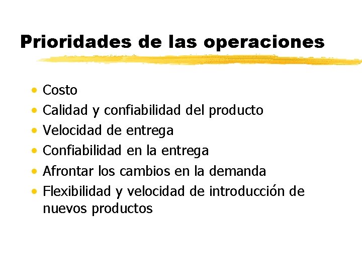 Prioridades de las operaciones • • • Costo Calidad y confiabilidad del producto Velocidad