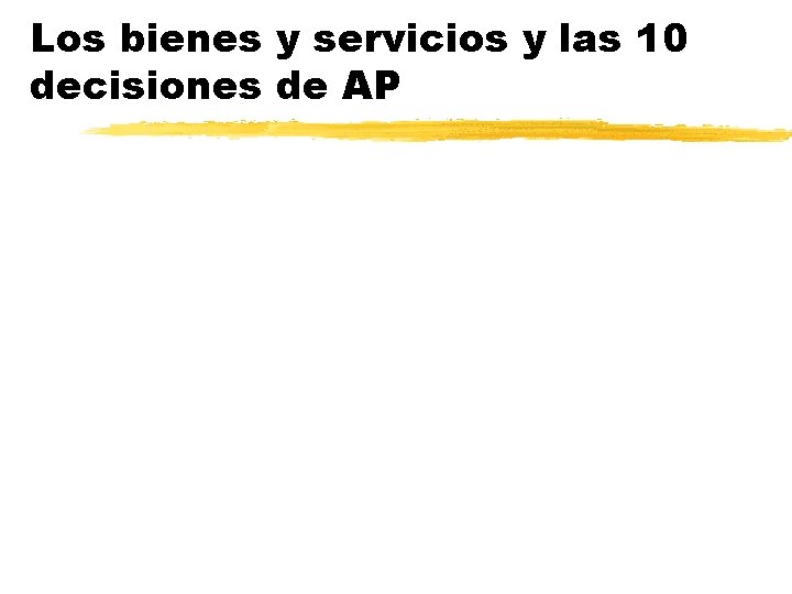 Los bienes y servicios y las 10 decisiones de AP 