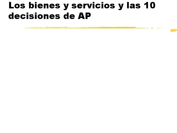 Los bienes y servicios y las 10 decisiones de AP 