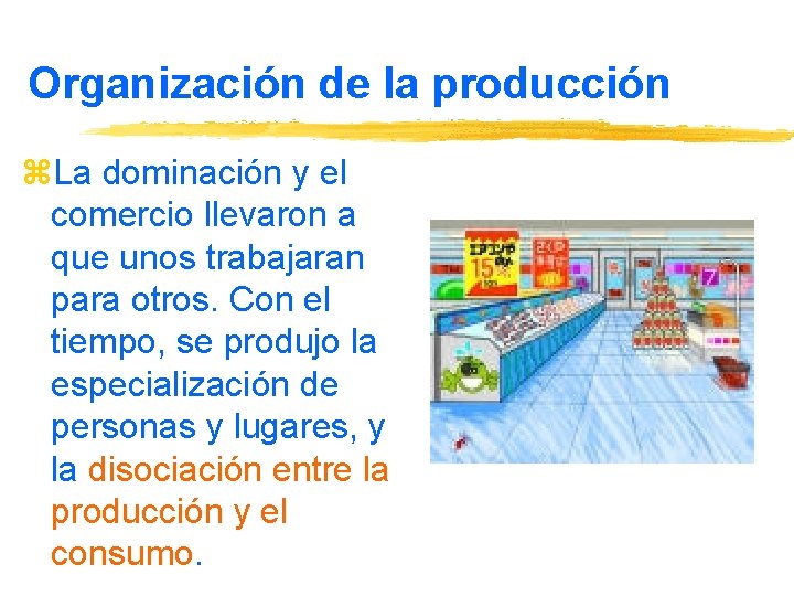 Organización de la producción z. La dominación y el comercio llevaron a que unos