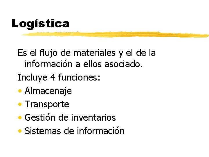 Logística Es el flujo de materiales y el de la información a ellos asociado.