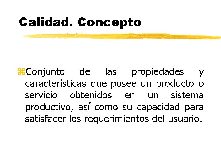 Calidad. Concepto z. Conjunto de las propiedades y características que posee un producto o