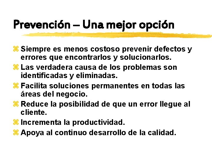 Prevención – Una mejor opción z Siempre es menos costoso prevenir defectos y errores