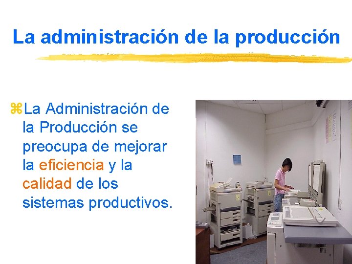 La administración de la producción z. La Administración de la Producción se preocupa de