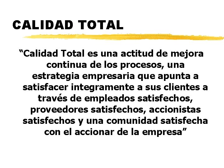 CALIDAD TOTAL “Calidad Total es una actitud de mejora continua de los procesos, una