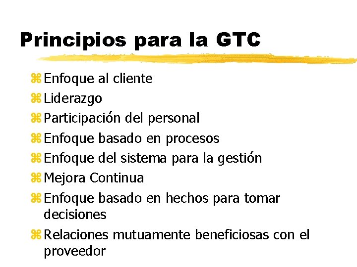 Principios para la GTC z Enfoque al cliente z Liderazgo z Participación del personal