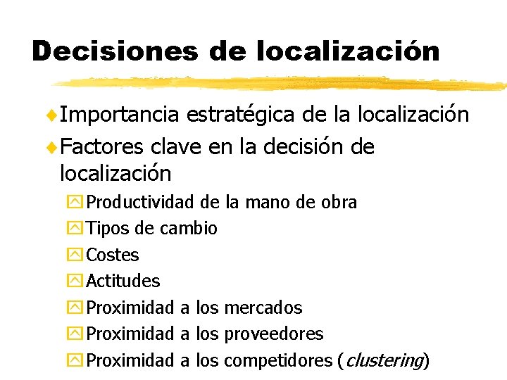 Decisiones de localización Importancia estratégica de la localización Factores clave en la decisión de