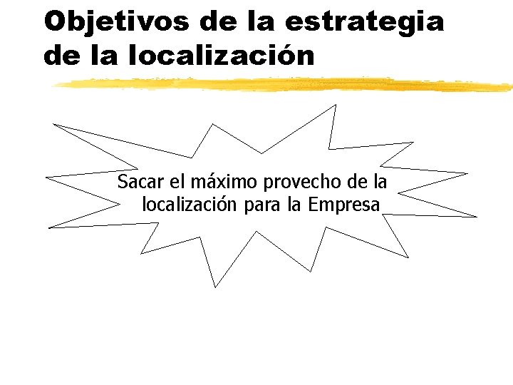 Objetivos de la estrategia de la localización Sacar el máximo provecho de la localización