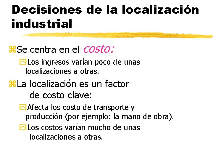 Decisiones de la localización industrial z. Se centra en el costo: y. Los ingresos