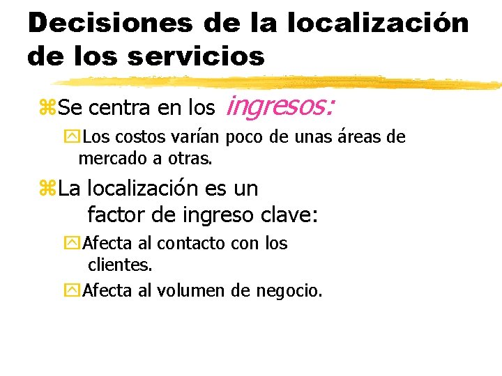 Decisiones de la localización de los servicios z. Se centra en los ingresos: y.