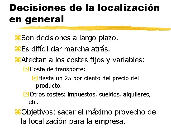 Decisiones de la localización en general z. Son decisiones a largo plazo. z. Es