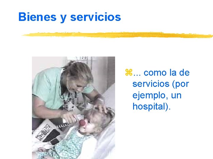 Bienes y servicios z. . . como la de servicios (por ejemplo, un hospital).