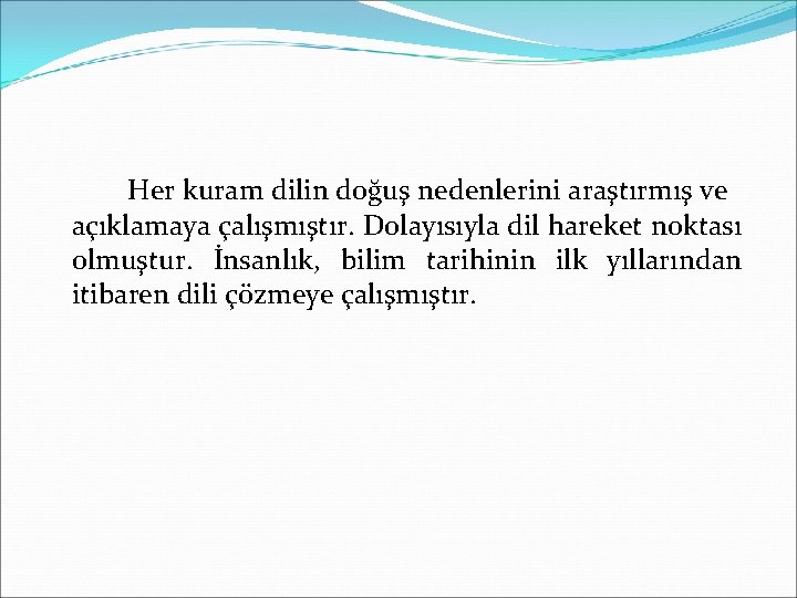 Her kuram dilin doğuş nedenlerini araştırmış ve açıklamaya çalışmıştır. Dolayısıyla dil hareket noktası olmuştur.