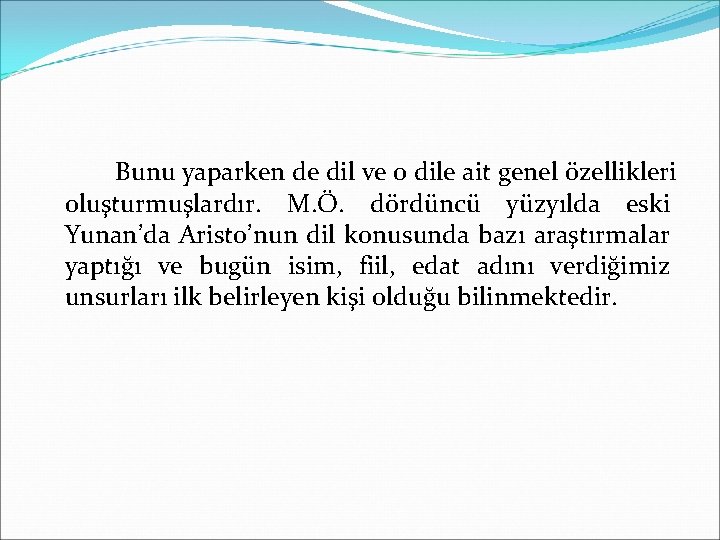 Bunu yaparken de dil ve o dile ait genel özellikleri oluşturmuşlardır. M. Ö. dördüncü