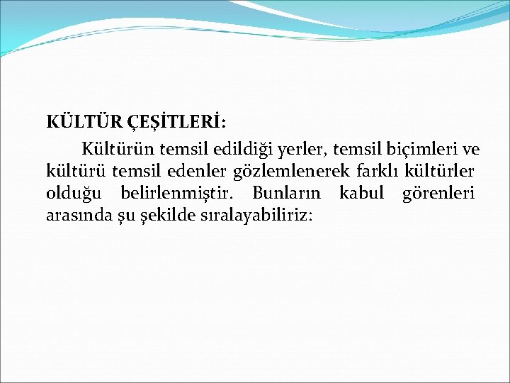 KÜLTÜR ÇEŞİTLERİ: Kültürün temsil edildiği yerler, temsil biçimleri ve kültürü temsil edenler gözlemlenerek farklı