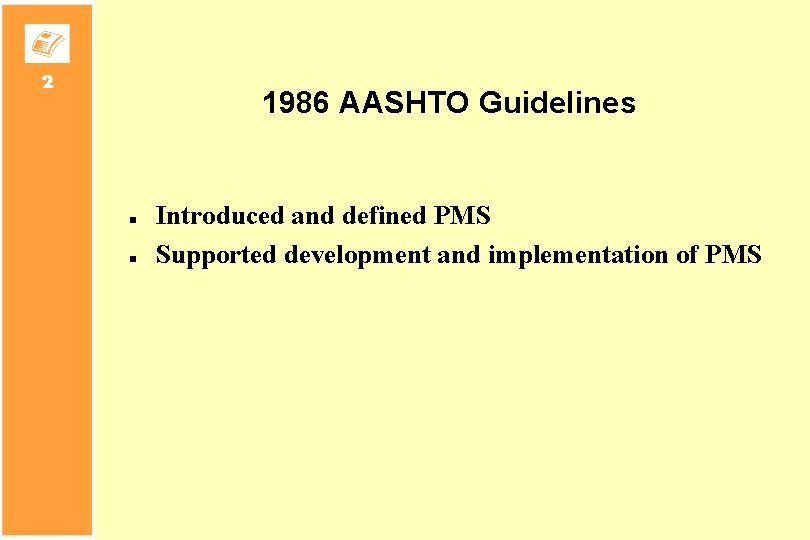 1986 AASHTO Guidelines n n Introduced and defined PMS Supported development and implementation of