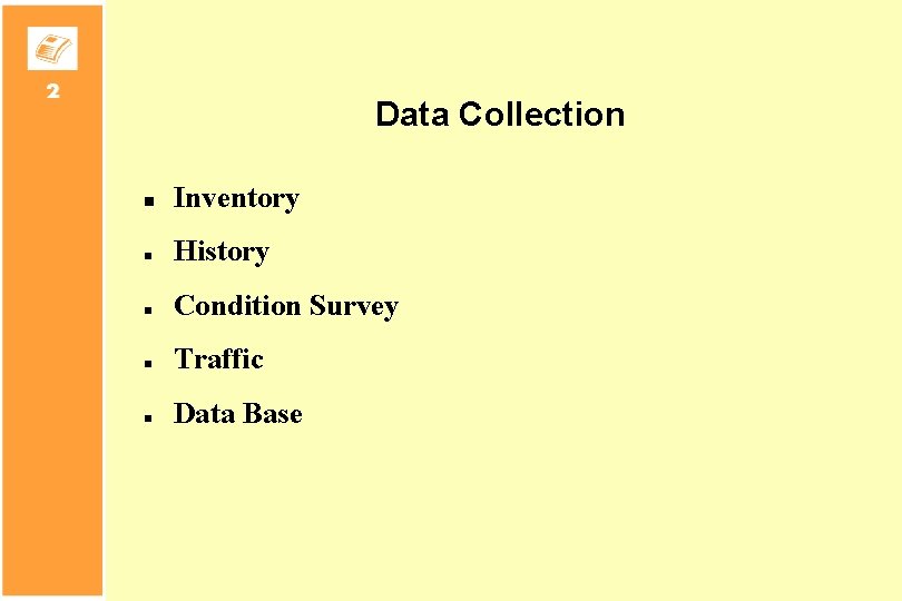 Data Collection n Inventory n History n Condition Survey n Traffic n Data Base