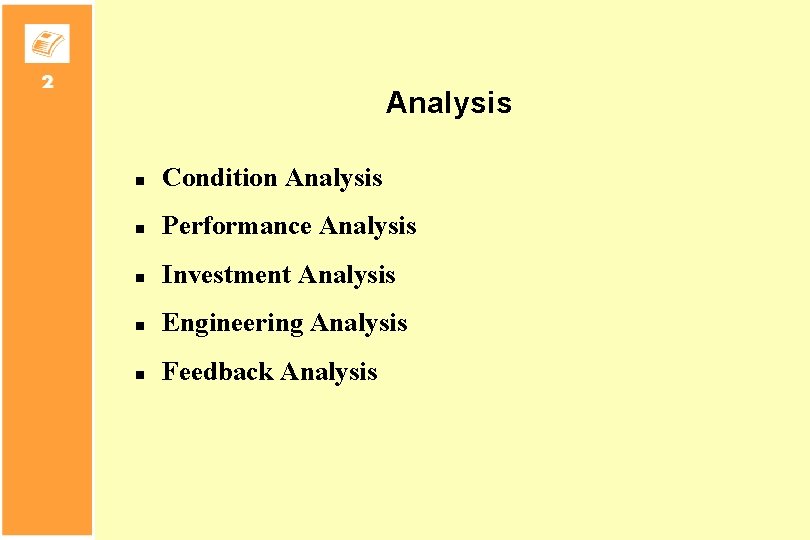 Analysis n Condition Analysis n Performance Analysis n Investment Analysis n Engineering Analysis n