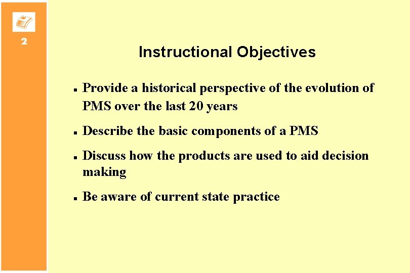 Instructional Objectives n n Provide a historical perspective of the evolution of PMS over