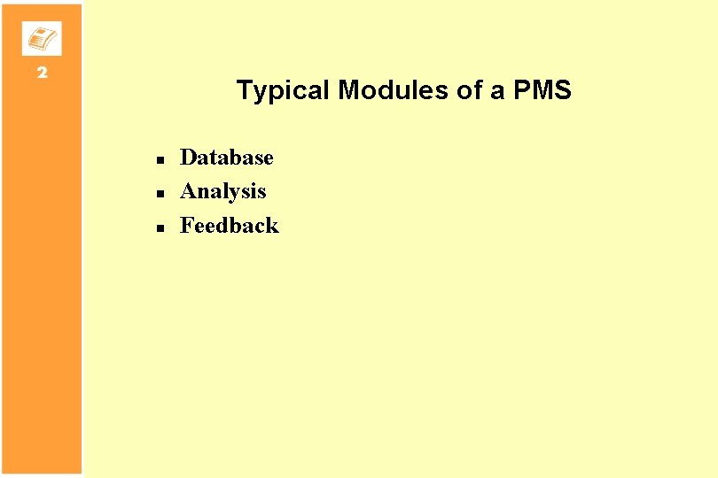Typical Modules of a PMS n n n Database Analysis Feedback 