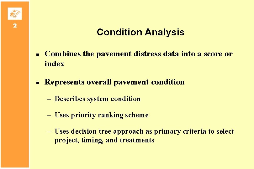 Condition Analysis n n Combines the pavement distress data into a score or index