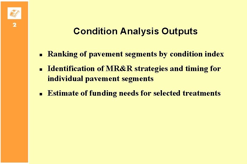 Condition Analysis Outputs n n n Ranking of pavement segments by condition index Identification