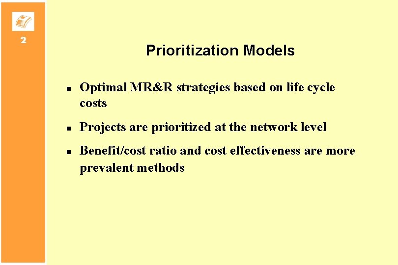 Prioritization Models n n n Optimal MR&R strategies based on life cycle costs Projects