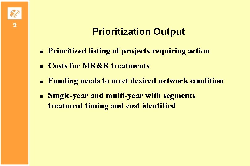 Prioritization Output n Prioritized listing of projects requiring action n Costs for MR&R treatments