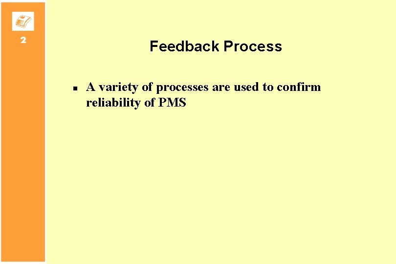 Feedback Process n A variety of processes are used to confirm reliability of PMS