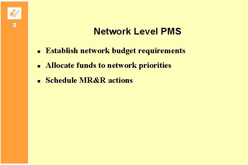 Network Level PMS n Establish network budget requirements n Allocate funds to network priorities