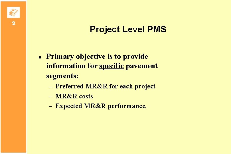 Project Level PMS n Primary objective is to provide information for specific pavement segments: