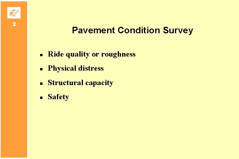 Pavement Condition Survey n Ride quality or roughness n Physical distress n Structural capacity