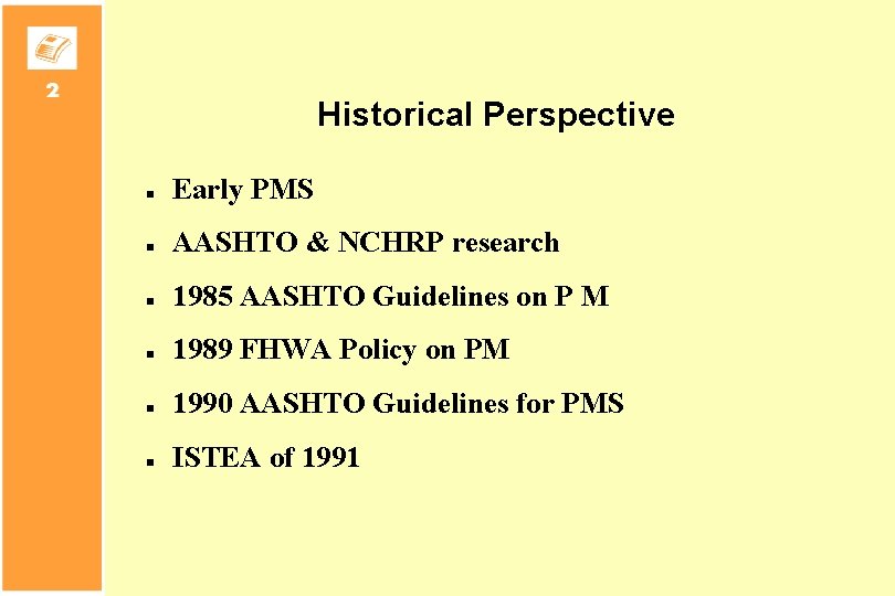 Historical Perspective n Early PMS n AASHTO & NCHRP research n 1985 AASHTO Guidelines
