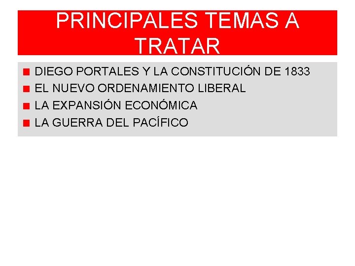 PRINCIPALES TEMAS A TRATAR DIEGO PORTALES Y LA CONSTITUCIÓN DE 1833 EL NUEVO ORDENAMIENTO