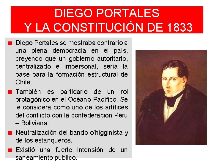 DIEGO PORTALES Y LA CONSTITUCIÓN DE 1833 Diego Portales se mostraba contrario a una