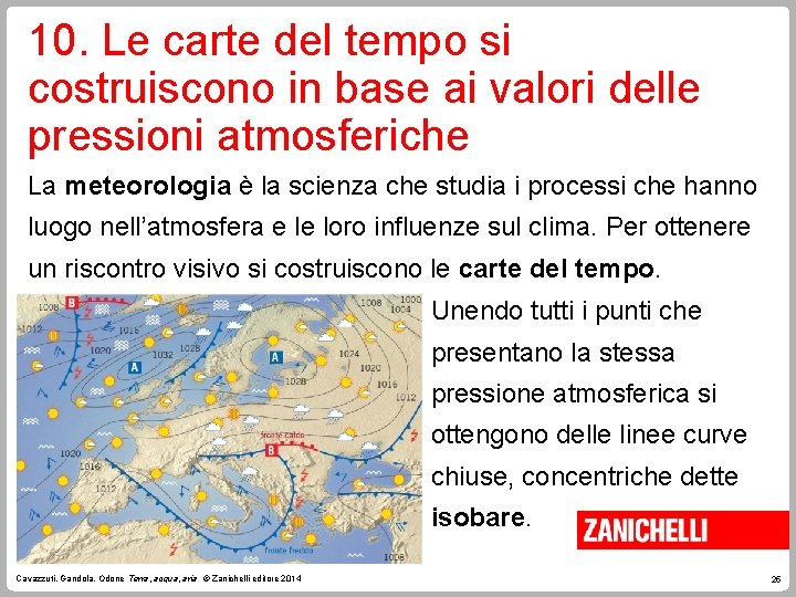 10. Le carte del tempo si costruiscono in base ai valori delle pressioni atmosferiche