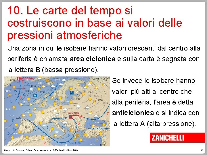 10. Le carte del tempo si costruiscono in base ai valori delle pressioni atmosferiche