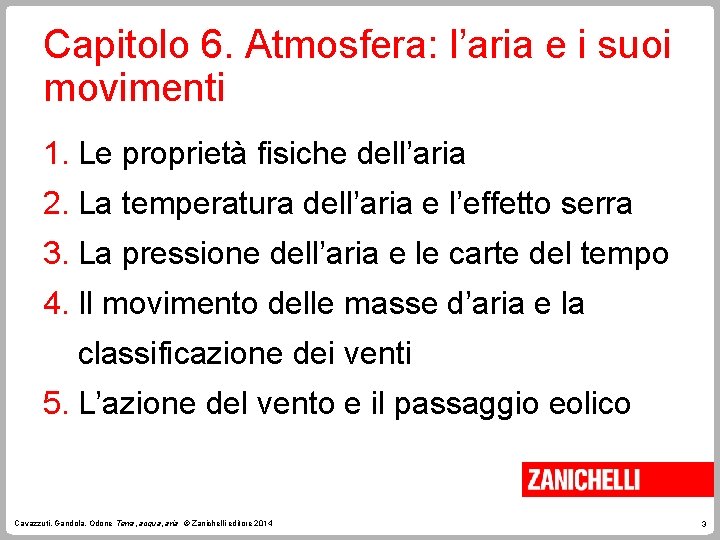 Capitolo 6. Atmosfera: l’aria e i suoi movimenti 1. Le proprietà fisiche dell’aria 2.