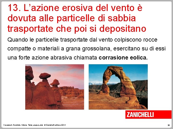 13. L’azione erosiva del vento è dovuta alle particelle di sabbia trasportate che poi