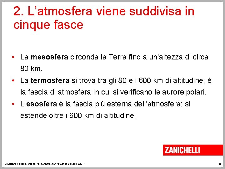 2. L’atmosfera viene suddivisa in cinque fasce • La mesosfera circonda la Terra fino
