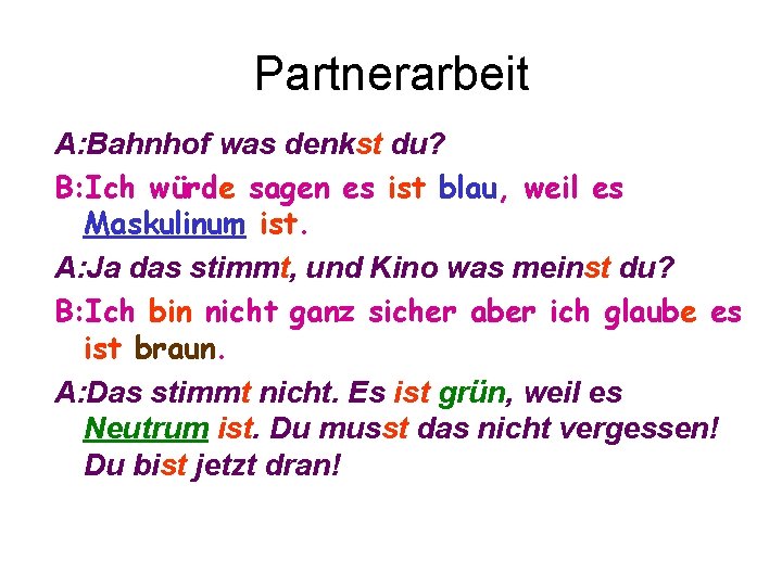 Partnerarbeit A: Bahnhof was denkst du? B: Ich würde sagen es ist blau, weil