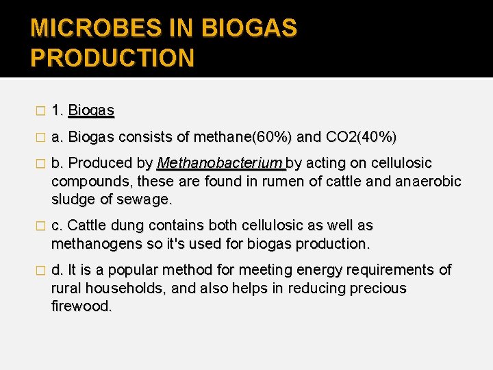 MICROBES IN BIOGAS PRODUCTION � 1. Biogas � a. Biogas consists of methane(60%) and