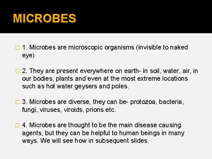 MICROBES � 1. Microbes are microscopic organisms (invisible to naked eye) � 2. They