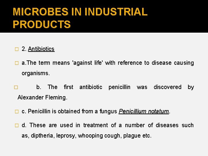 MICROBES IN INDUSTRIAL PRODUCTS � 2. Antibiotics � a. The term means 'against life'