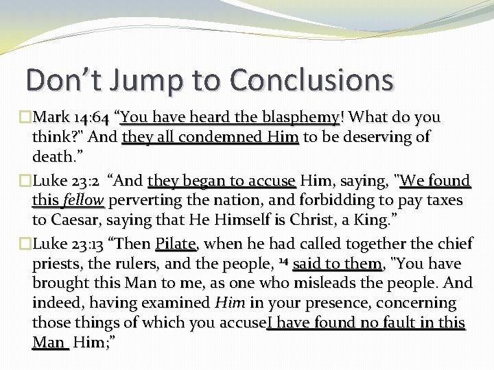 Don’t Jump to Conclusions �Mark 14: 64 “You have heard the blasphemy! What do