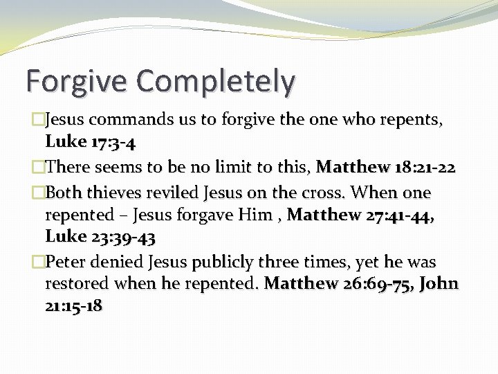 Forgive Completely �Jesus commands us to forgive the one who repents, Luke 17: 3