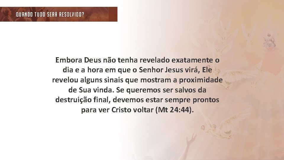 Embora Deus não tenha revelado exatamente o dia e a hora em que o