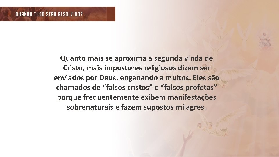 Quanto mais se aproxima a segunda vinda de Cristo, mais impostores religiosos dizem ser