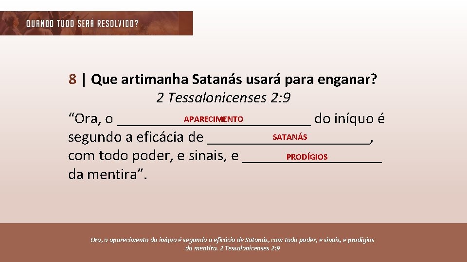 8 | Que artimanha Satanás usará para enganar? 2 Tessalonicenses 2: 9 APARECIMENTO “Ora,